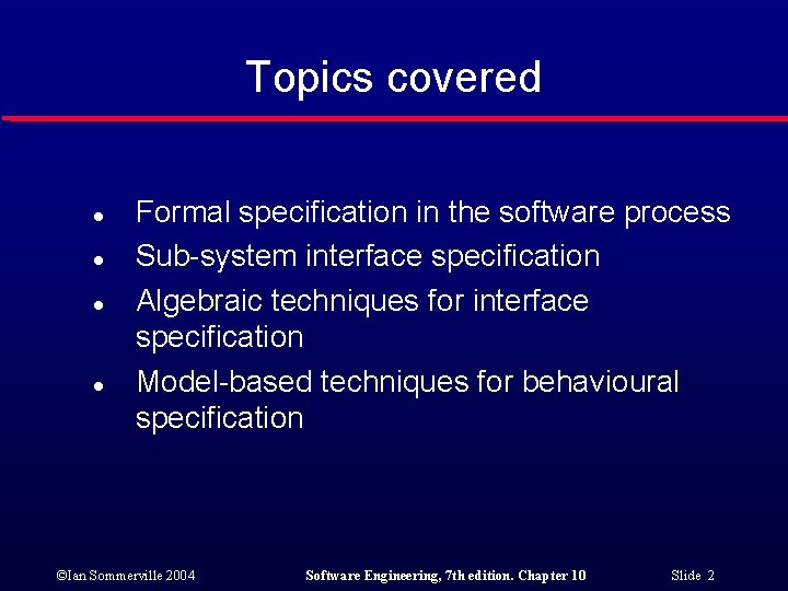 Topics covered l l Formal specification in the software process Sub-system interface specification Algebraic