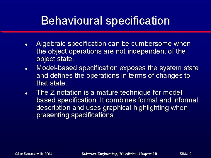 Behavioural specification l l l Algebraic specification can be cumbersome when the object operations