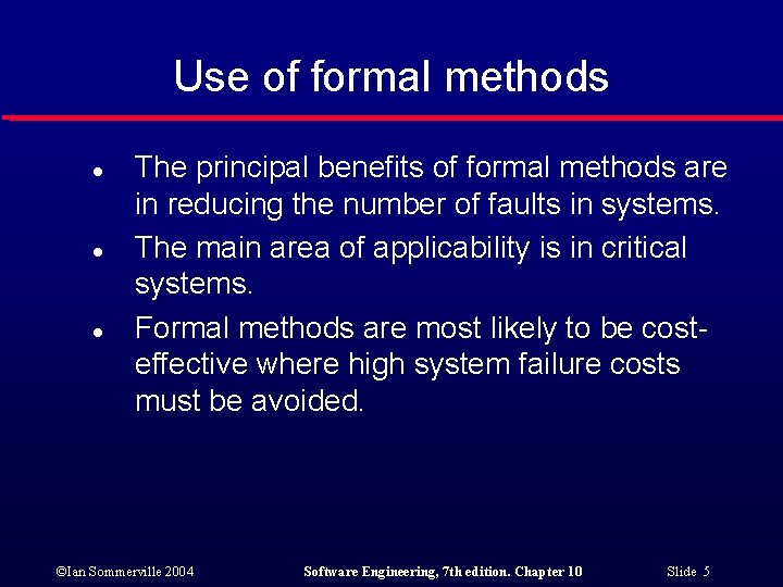 Use of formal methods l l l The principal benefits of formal methods are