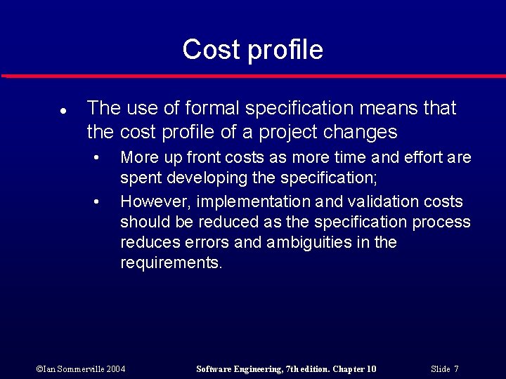 Cost profile l The use of formal specification means that the cost profile of