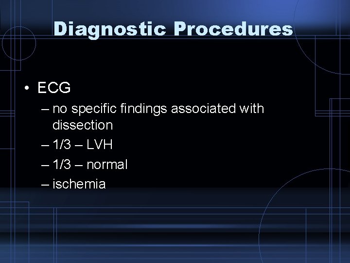 Diagnostic Procedures • ECG – no specific findings associated with dissection – 1/3 –