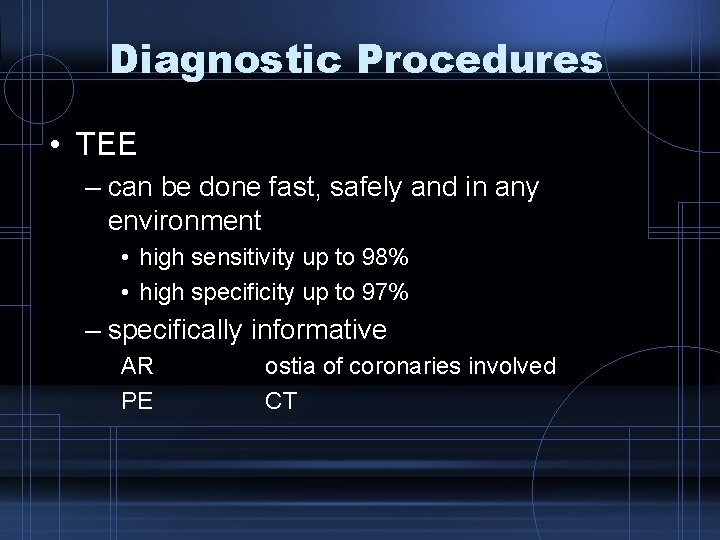 Diagnostic Procedures • TEE – can be done fast, safely and in any environment