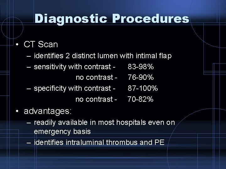 Diagnostic Procedures • CT Scan – identifies 2 distinct lumen with intimal flap –