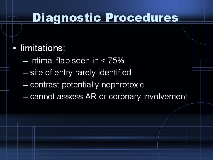 Diagnostic Procedures • limitations: – intimal flap seen in < 75% – site of