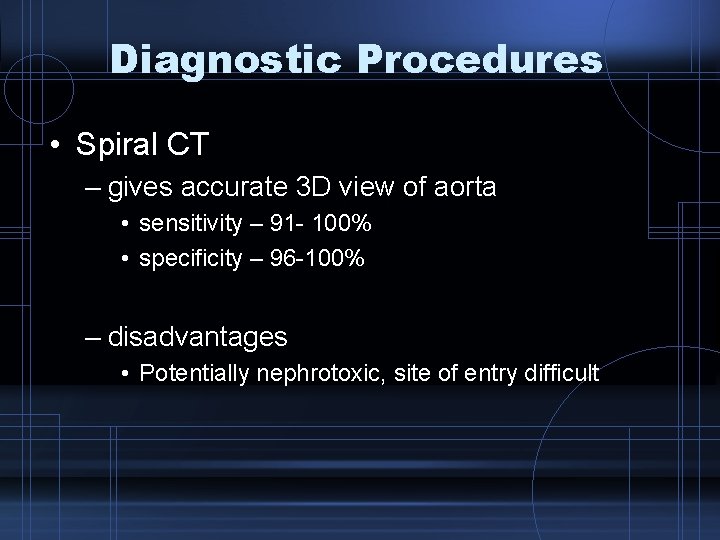 Diagnostic Procedures • Spiral CT – gives accurate 3 D view of aorta •