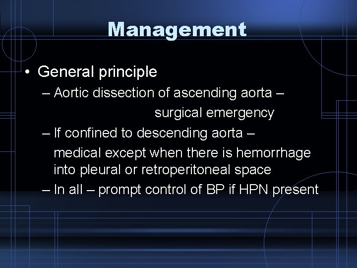 Management • General principle – Aortic dissection of ascending aorta – surgical emergency –