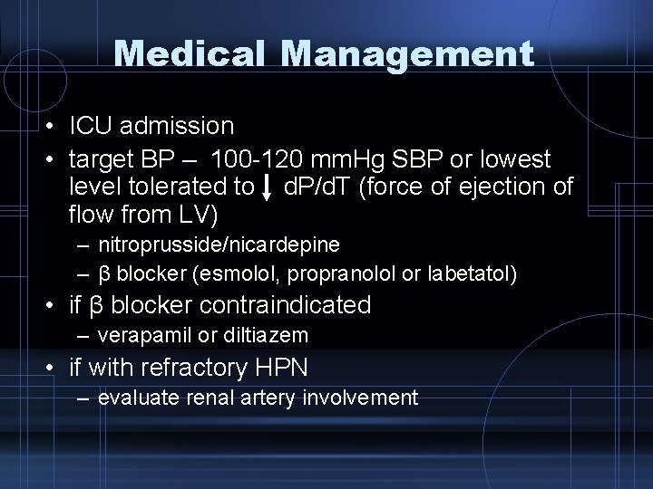 Medical Management • ICU admission • target BP – 100 -120 mm. Hg SBP