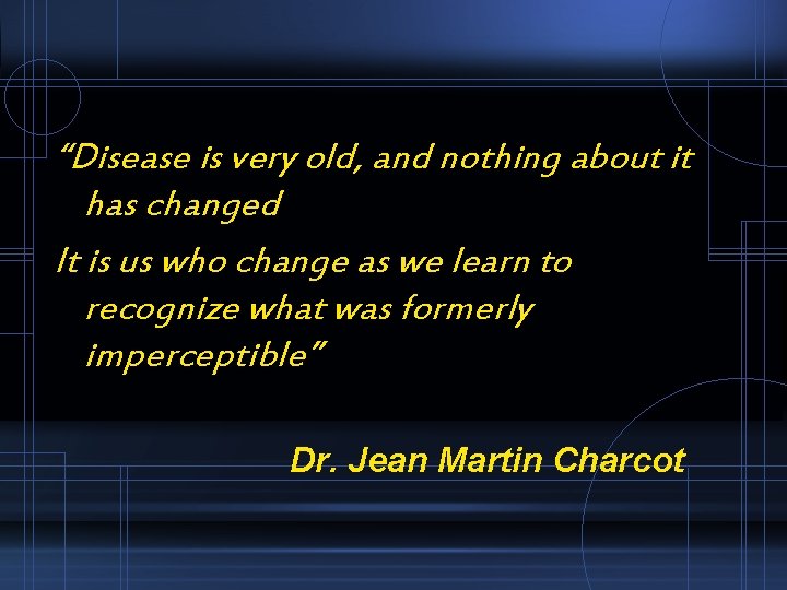 “Disease is very old, and nothing about it has changed It is us who