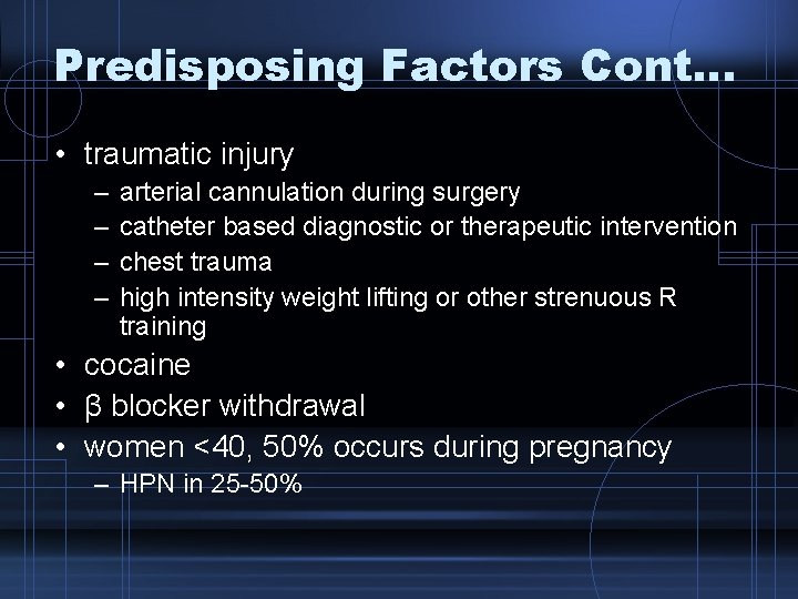 Predisposing Factors Cont… • traumatic injury – – arterial cannulation during surgery catheter based