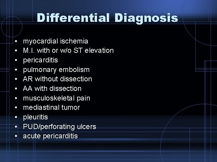 Differential Diagnosis • • • myocardial ischemia M. I. with or w/o ST elevation