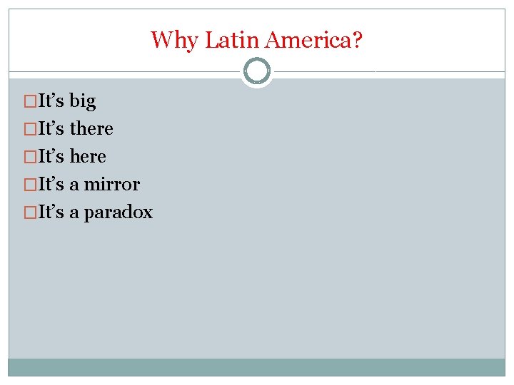 Why Latin America? �It’s big �It’s there �It’s a mirror �It’s a paradox 