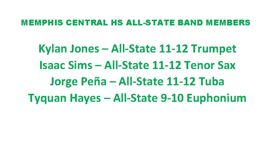 MEMPHIS CENTRAL HS ALL-STATE BAND MEMBERS Kylan Jones – All-State 11 -12 Trumpet Isaac