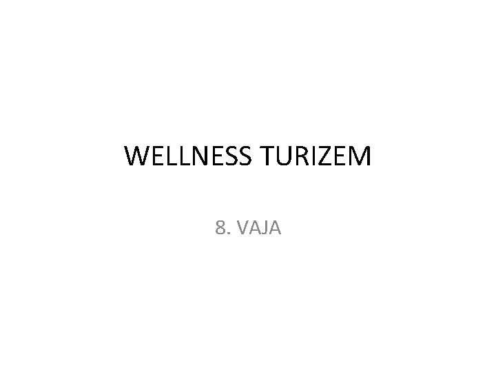 WELLNESS TURIZEM 8. VAJA 