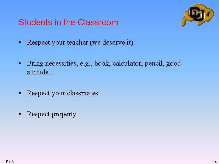 Students in the Classroom • Respect your teacher (we deserve it) • Bring necessities, Students in the Classroom • Respect your teacher (we deserve it) • Bring necessities,