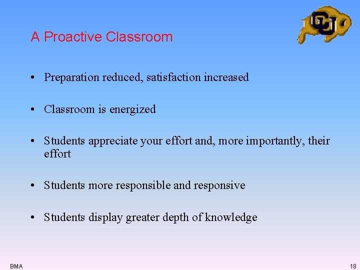 A Proactive Classroom • Preparation reduced, satisfaction increased • Classroom is energized • Students A Proactive Classroom • Preparation reduced, satisfaction increased • Classroom is energized • Students