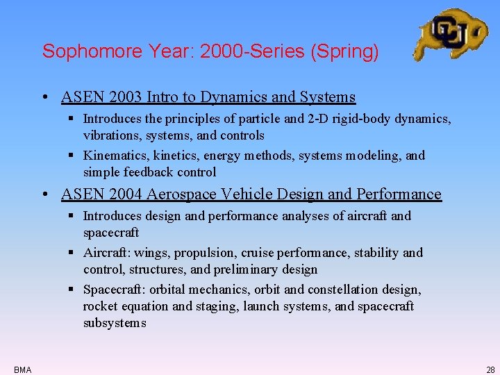 Sophomore Year: 2000 -Series (Spring) • ASEN 2003 Intro to Dynamics and Systems § Sophomore Year: 2000 -Series (Spring) • ASEN 2003 Intro to Dynamics and Systems §