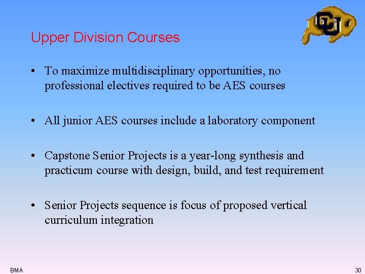 Upper Division Courses • To maximize multidisciplinary opportunities, no professional electives required to be Upper Division Courses • To maximize multidisciplinary opportunities, no professional electives required to be