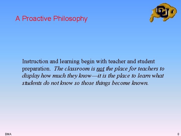 A Proactive Philosophy Instruction and learning begin with teacher and student preparation. The classroom A Proactive Philosophy Instruction and learning begin with teacher and student preparation. The classroom