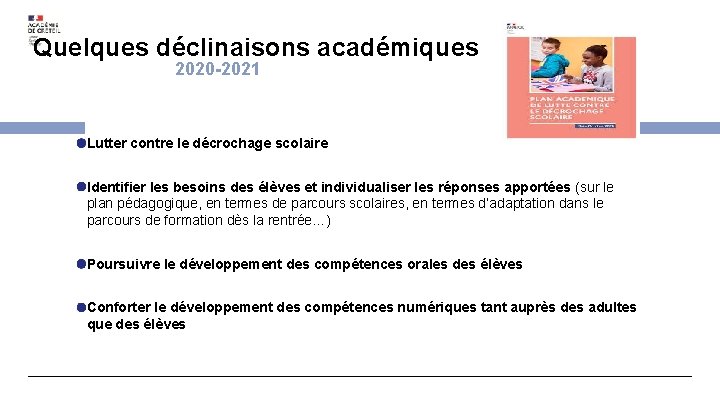 Quelques déclinaisons académiques 2020 -2021 Lutter contre le décrochage scolaire Identifier les besoins des