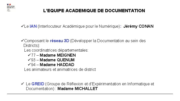 L’EQUIPE ACADEMIQUE DE DOCUMENTATION üLe IAN (Interlocuteur Académique pour le Numérique): Jérémy CONAN üComposant