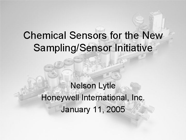 Chemical Sensors for the New Sampling/Sensor Initiative Nelson Lytle Honeywell International, Inc. January 11,