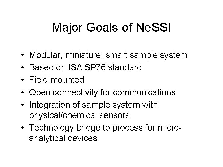 Major Goals of Ne. SSI • • • Modular, miniature, smart sample system Based
