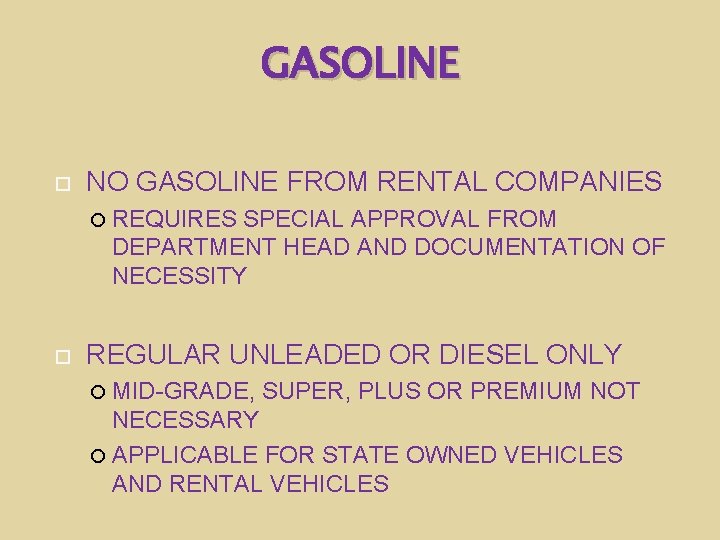 GASOLINE NO GASOLINE FROM RENTAL COMPANIES REQUIRES SPECIAL APPROVAL FROM DEPARTMENT HEAD AND DOCUMENTATION