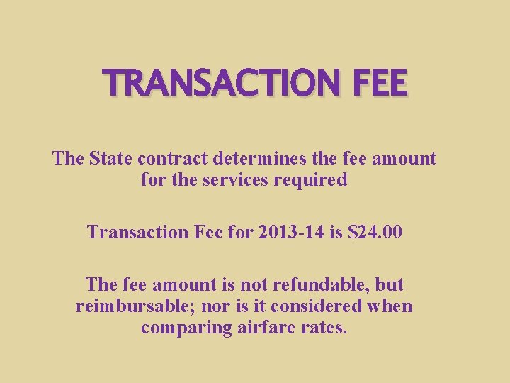 TRANSACTION FEE The State contract determines the fee amount for the services required Transaction