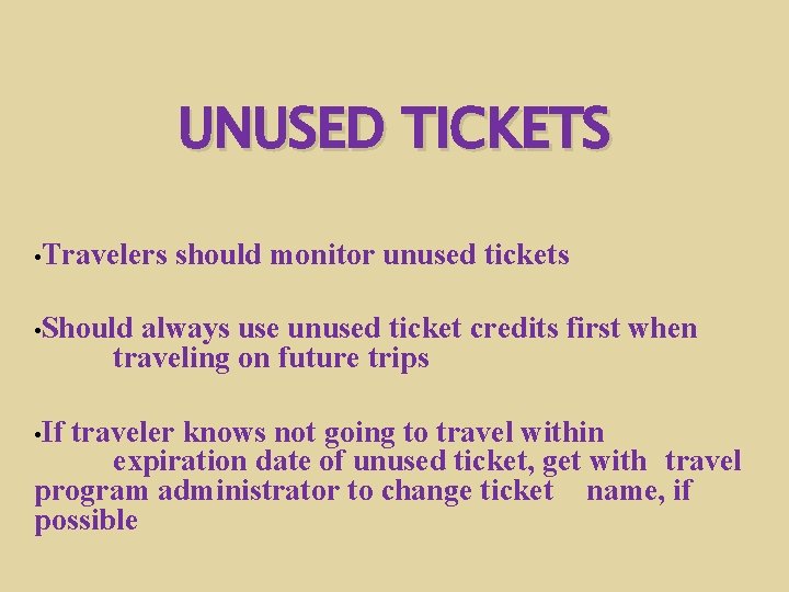 UNUSED TICKETS • Travelers should monitor unused tickets • Should always use unused ticket