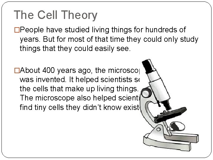 The Cell Theory �People have studied living things for hundreds of years. But for