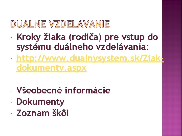  Kroky žiaka (rodiča) pre vstup do systému duálneho vzdelávania: http: //www. dualnysystem. sk/Ziakdokumenty.