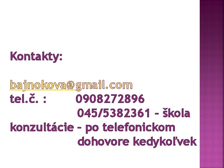 Kontakty: bajnokova@gmail. com tel. č. : 0908272896 045/5382361 – škola konzultácie – po telefonickom