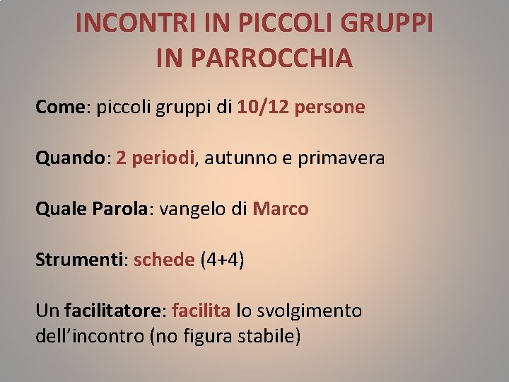 INCONTRI IN PICCOLI GRUPPI IN PARROCCHIA Come: piccoli gruppi di 10/12 persone Quando: 2