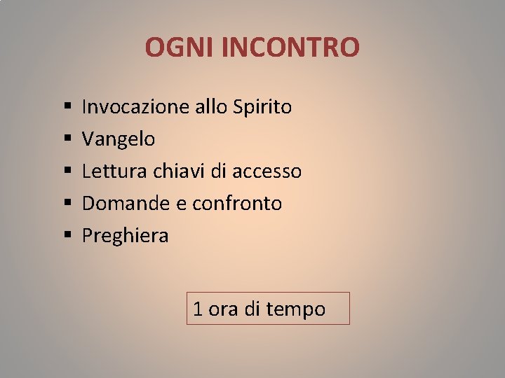 OGNI INCONTRO § § § Invocazione allo Spirito Vangelo Lettura chiavi di accesso Domande