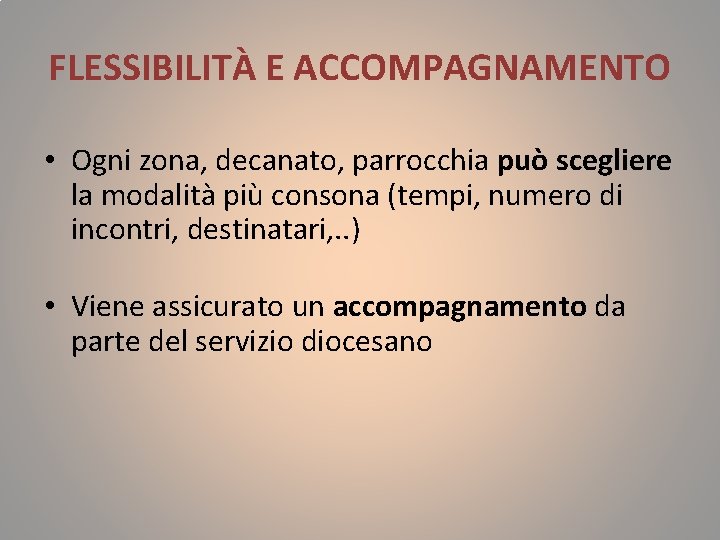 FLESSIBILITÀ E ACCOMPAGNAMENTO • Ogni zona, decanato, parrocchia può scegliere la modalità più consona