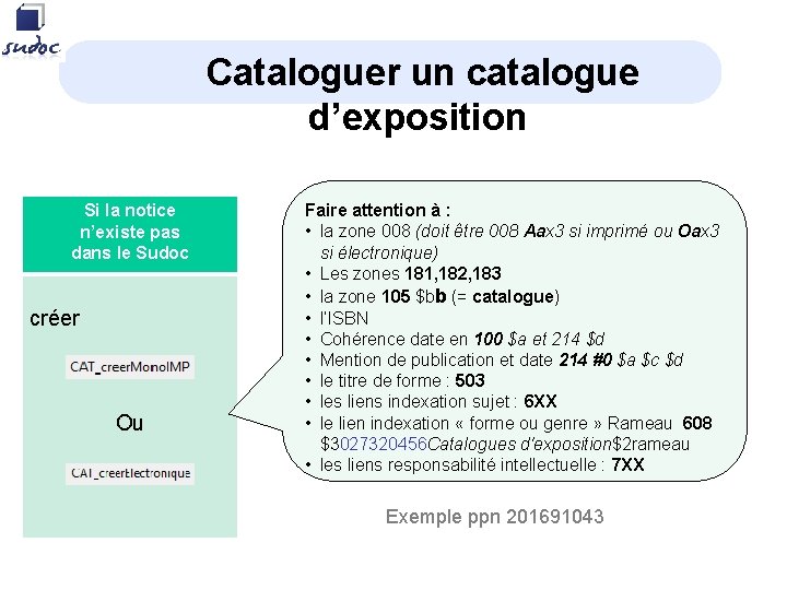 Cataloguer un catalogue d’exposition Si la notice n’existe pas dans le Sudoc créer Ou