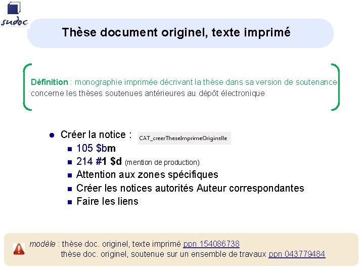 Thèse document originel, texte imprimé Définition : monographie imprimée décrivant la thèse dans sa