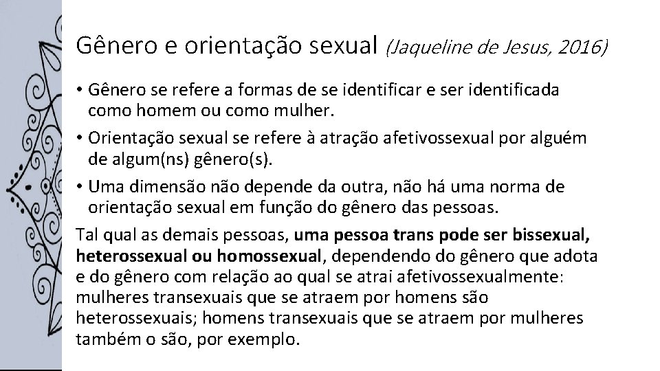 Gênero e orientação sexual (Jaqueline de Jesus, 2016) • Gênero se refere a formas