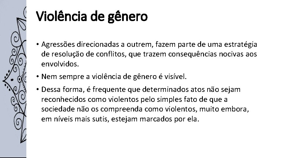 Violência de gênero • Agressões direcionadas a outrem, fazem parte de uma estratégia de