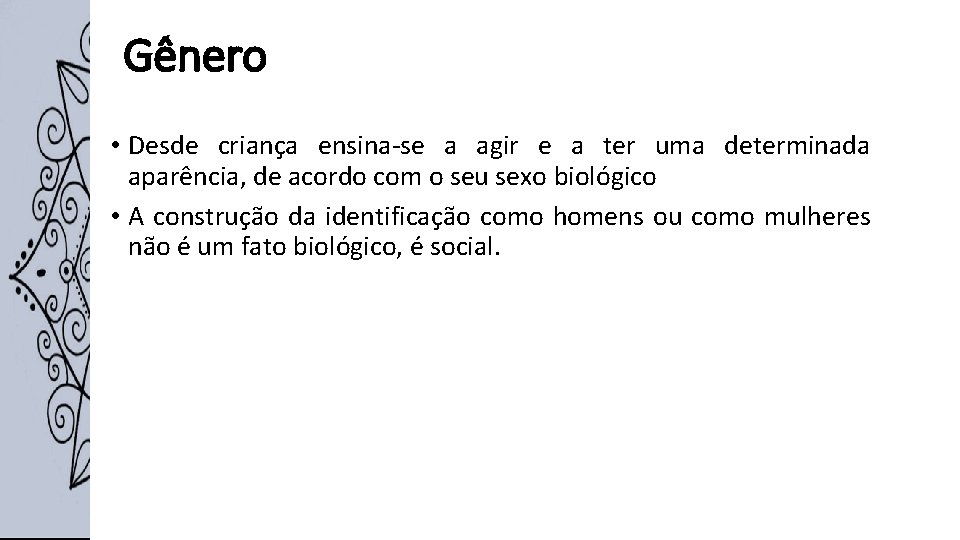 Gênero • Desde criança ensina-se a agir e a ter uma determinada aparência, de