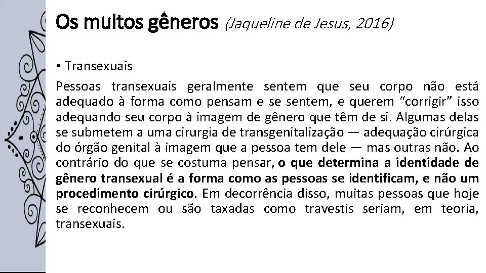 Os muitos gêneros (Jaqueline de Jesus, 2016) • Transexuais Pessoas transexuais geralmente sentem que