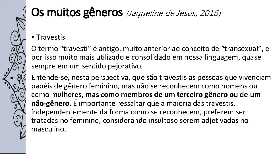 Os muitos gêneros (Jaqueline de Jesus, 2016) • Travestis O termo “travesti” é antigo,
