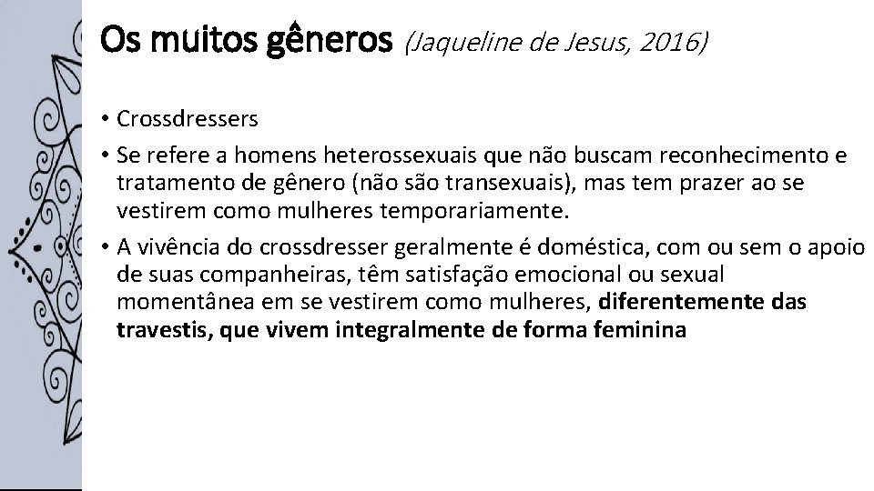 Os muitos gêneros (Jaqueline de Jesus, 2016) • Crossdressers • Se refere a homens