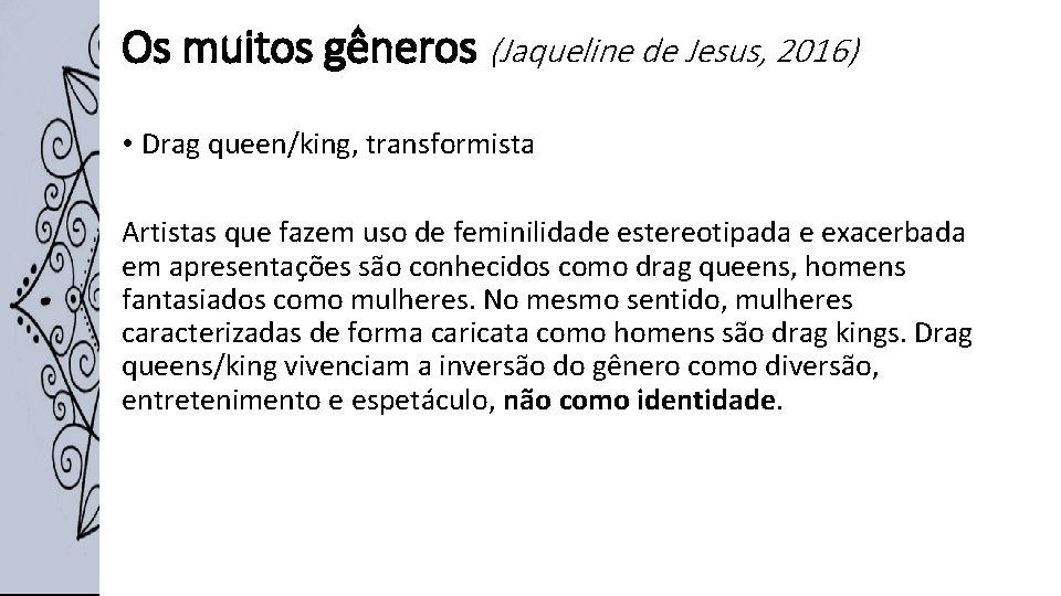 Os muitos gêneros (Jaqueline de Jesus, 2016) • Drag queen/king, transformista Artistas que fazem