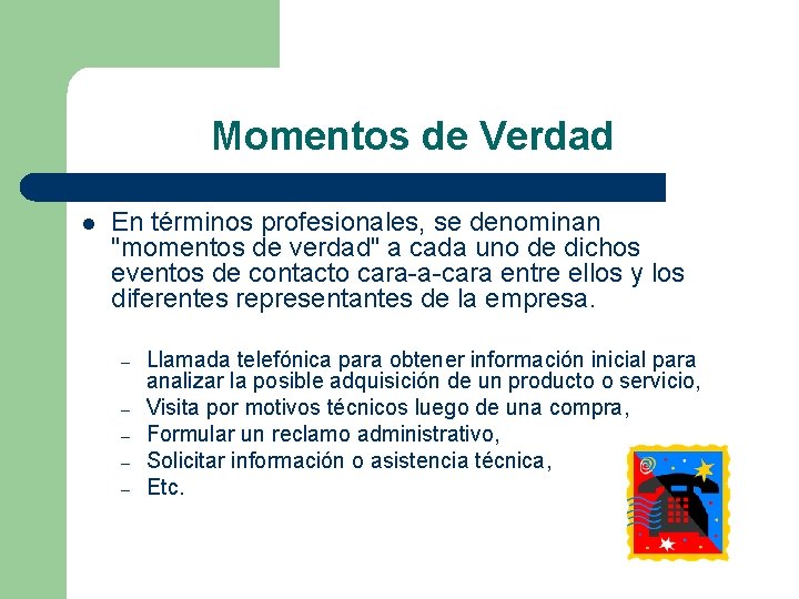 Momentos de Verdad l En términos profesionales, se denominan "momentos de verdad" a cada