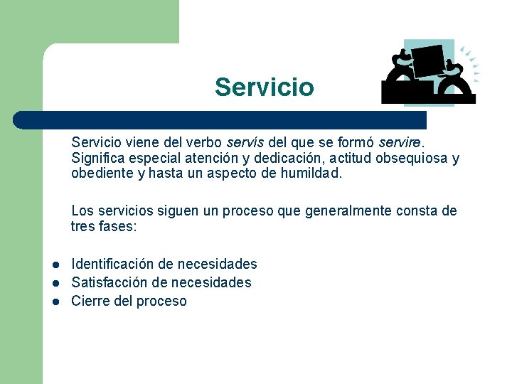 Servicio viene del verbo servís del que se formó servire. Significa especial atención y