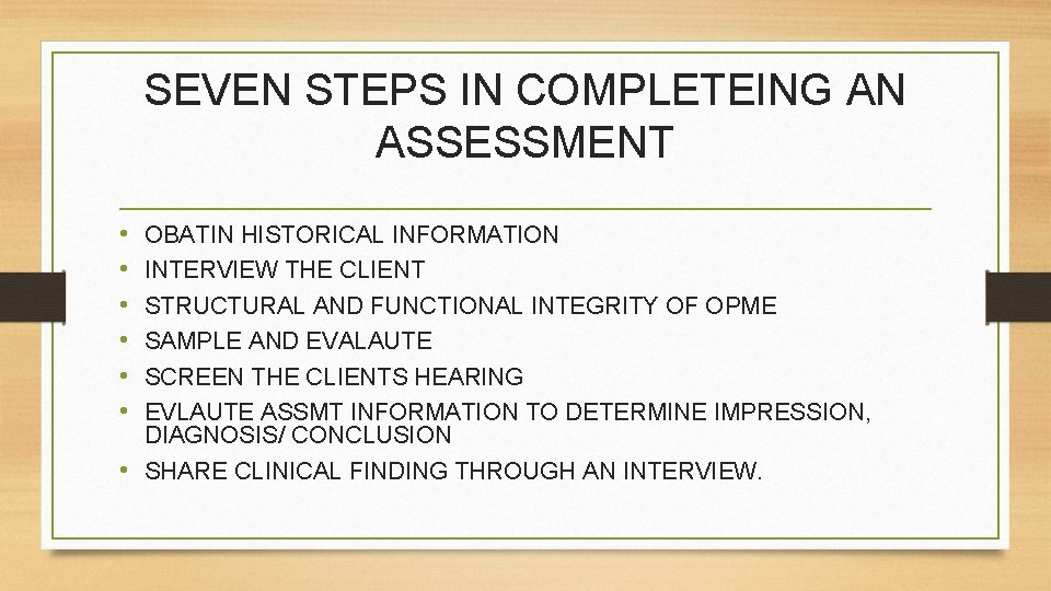 SEVEN STEPS IN COMPLETEING AN ASSESSMENT • • • OBATIN HISTORICAL INFORMATION INTERVIEW THE
