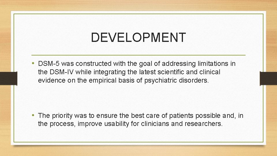 DEVELOPMENT • DSM-5 was constructed with the goal of addressing limitations in the DSM-IV