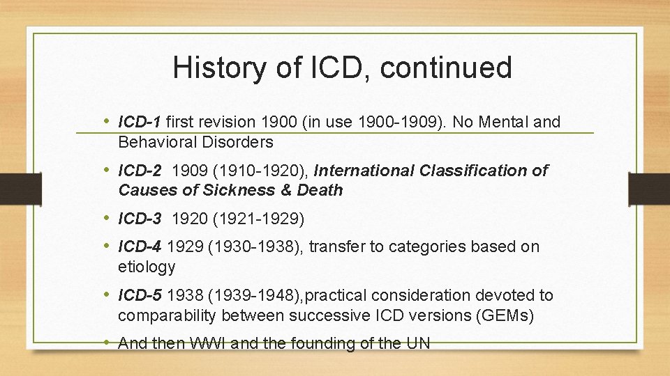History of ICD, continued • ICD-1 first revision 1900 (in use 1900 -1909). No