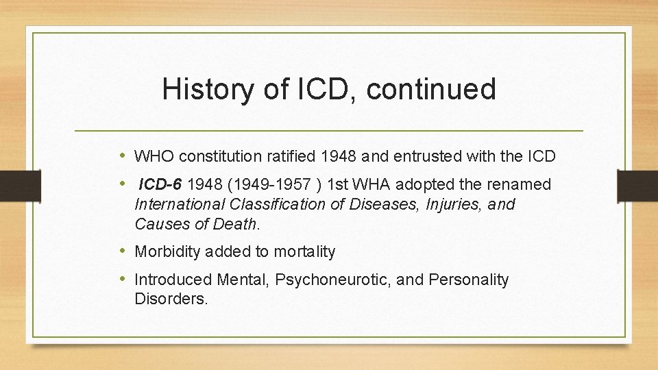 History of ICD, continued • WHO constitution ratified 1948 and entrusted with the ICD